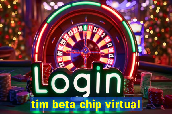 tim beta chip virtual